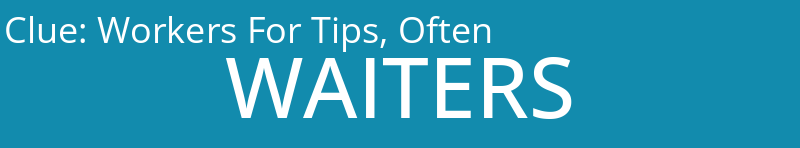 Workers For Tips, Often