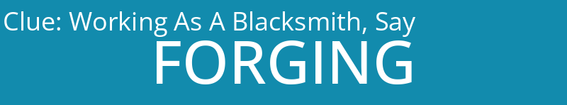 Working As A Blacksmith, Say