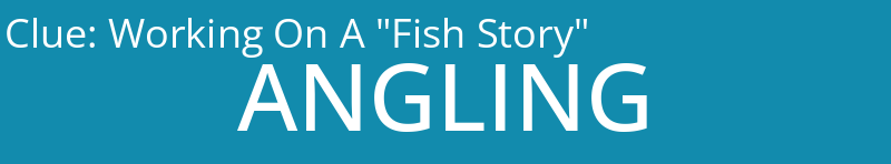 Working On A "Fish Story"