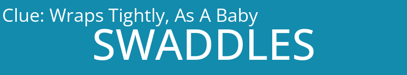 Wraps Tightly, As A Baby